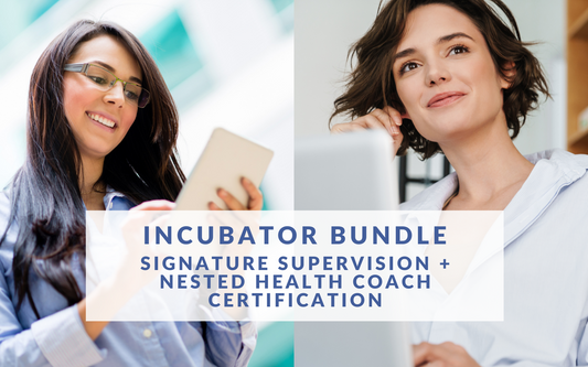 Incubator Bundle 2024: Signature Supervision + Nested Health Coach Certification